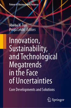 Hardcover Innovation, Sustainability, and Technological Megatrends in the Face of Uncertainties: Core Developments and Solutions Book