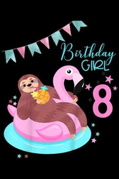 Paperback Birthday girl 8: Kids Girls Sloth Birthday Flamingo Pineapple 8th Journal/Notebook Blank Lined Ruled 6x9 100 Pages Book
