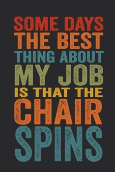 Paperback Some Days The Best Thing About My Job Is That The Chair Spins: 6 X 9 Blank Lined Coworker Gag Gift Funny Office Notebook Journal Book