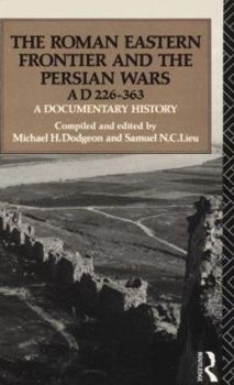 Paperback The Roman Eastern Frontier and the Persian Wars AD 226-363: A Documentary History Book