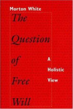 Hardcover The Question of Free Will: A Holistic View Book