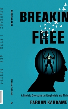 Paperback Breaking Free: A Guide to Overcome Limiting Beliefs and Thrive in Life Book
