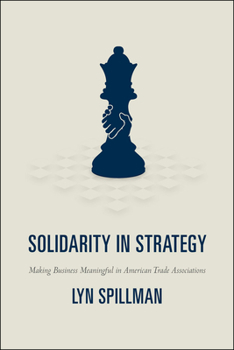 Hardcover Solidarity in Strategy: Making Business Meaningful in American Trade Associations Book