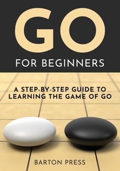 Go for Beginners: A Step-By-Step Guide... book by Barton Press