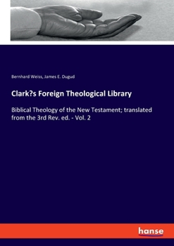 Paperback Clark's Foreign Theological Library: Biblical Theology of the New Testament; translated from the 3rd Rev. ed. - Vol. 2 Book
