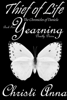 Thief of Life: The Chronicles of Daniela-Book Four-Yearning, Deadly Desire