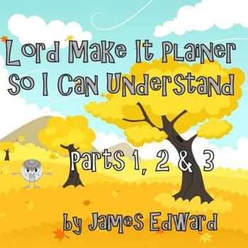 Paperback Lord Make It Plainer Parts I, II & III: So I Can Understand Book
