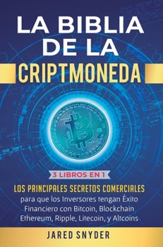 Hardcover La Biblia de la Criptomoneda: 3 Libros en 1: Los Principales Secretos Comerciales para que los Inversores tengan Exito Financiero con Bitcoin, Block [Spanish] Book