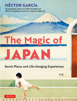 Paperback The Magic of Japan: Secret Places and Life-Changing Experiences (with 475 Color Photos) Book