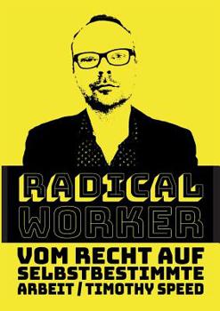 Paperback Radical Worker: Vom Recht auf selbstbestimmte Arbeit [German] Book