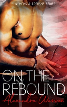 On The Rebound - Book #3 of the Nymphs & Trojans