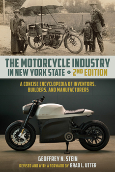 Paperback The Motorcycle Industry in New York State, Second Edition: A Concise Encyclopedia of Inventors, Builders, and Manufacturers Book