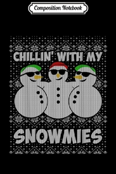 Composition Notebook: Chillin With My Snowmies Funny Ugly Christmas  Journal/Notebook Blank Lined Ruled 6x9 100 Pages
