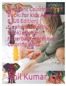 Elephant Coloring Book: for kids Ages 4-8 (US Edition) ( Elephant Coloring Book) eBook-Paperback-Hardcover. Coloring Book