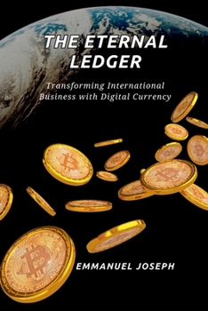 Paperback The Eternal Ledger, Transforming International Business with Digital Currency Book