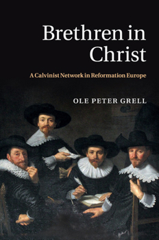 Paperback Brethren in Christ: A Calvinist Network in Reformation Europe Book