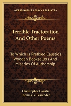Paperback Terrible Tractoration And Other Poems: To Which Is Prefixed Caustic's Wooden Booksellers And Miseries Of Authorship Book