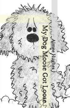 Paperback My Dog Moose Got Loose Book