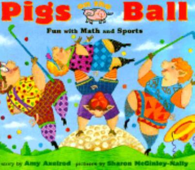 Hardcover Pigs On The Ball: Fun With Math and Sports (Pigs Will Be Pigs) Book
