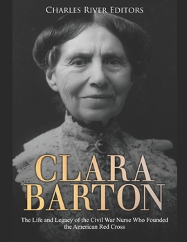 Paperback Clara Barton: The Life and Legacy of the Civil War Nurse Who Founded the American Red Cross Book