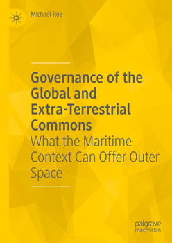 Hardcover Governance of the Global and Extra-Terrestrial Commons: What the Maritime Context Can Offer Outer Space Book