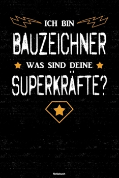 Ich bin Bauzeichner was sind deine Superkräfte? Notizbuch: Bauzeichner Journal DIN A5 liniert 120 Seiten Geschenk (German Edition)