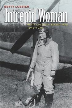 Hardcover Intrepid Woman: Betty Lussier's Secret War, 1942-1945 Book