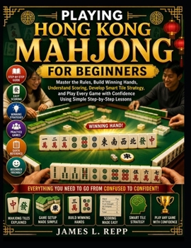 Paperback Playing Hong Kong Mahjong For Beginners: Master the Rules, Build Winning Hands, Understand Scoring, Develop Smart Tile Strategy, and Play Every Game w Book