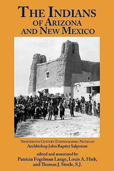 Paperback The Indians of Arizona and New Mexico: Nineteenth Century Ethnographic Notes of Archbishop John Baptist Salpointe (Southwest History: Arizona & New Mexico) Book