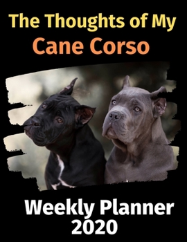 Paperback The Thoughts of My Cane Corso: Weekly Planner 2020 Book