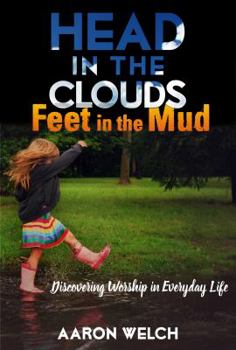 Paperback Head in the Clouds, Feet in the Mud: Discovering Worship in Everyday Life Book