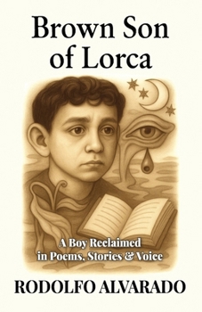 Paperback Brown Son of Lorca: A Boy Reclaimed in Poems, Stories & Voice Book