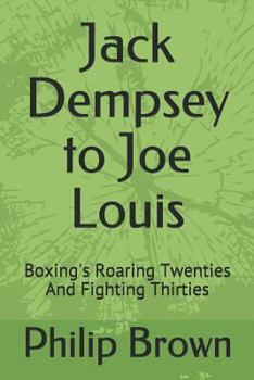 Paperback Jack Dempsey to Joe Louis: Boxing's Roaring Twenties and Fighting Thirties Book