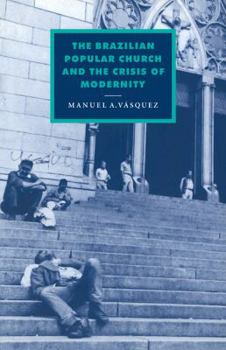 Paperback The Brazilian Popular Church and the Crisis of Modernity Book