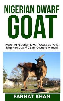 Paperback Nigerian Dwarf Goats: Keeping Nigerian Dwarf Goats as Pets. Nigerian Dwarf Goats Owners Manual Book
