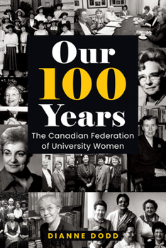 Paperback Our 100 Years: The Canadian Federation of University Women Book