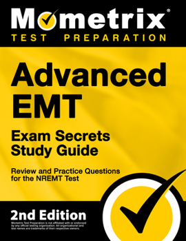 Paperback Advanced EMT Exam Secrets Study Guide - Review and Practice Questions for the Nremt Test: [2nd Edition] Book