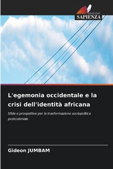 L'egemonia occidentale e la crisi dell'identità africana (Italian Edition)