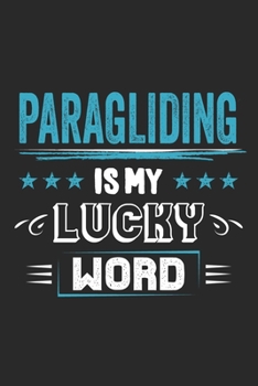 Paragliding Is My Lucky Word: Funny Cool Paragliding Journal Notebook Workbook Diary Planner - 6x9 - 120 Blank Pages - Cute Gift For Paragliders, Parachuters, Enthusiasts