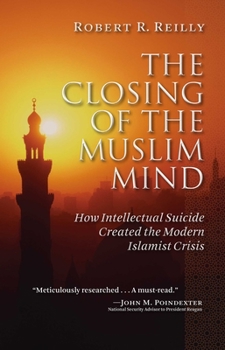 Hardcover The Closing of the Muslim Mind: How Intellectual Suicide Created the Modern Islamist Crisis Book