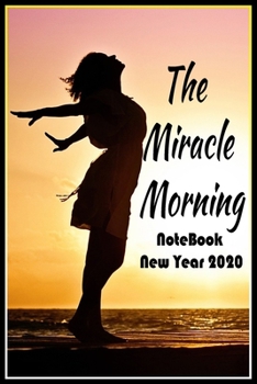 Paperback The Miracle Morning-The NoteBook New Year 2020: Write your Goals that will Change your Life (Before 7 AM) Book