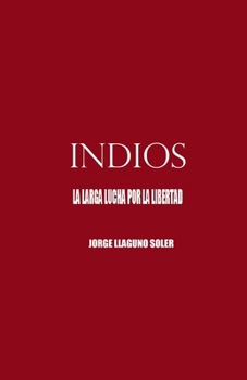 Paperback Indios - La Larga Lucha Por La Libertad Book