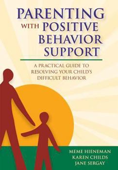 Paperback Parenting with Positive Behavior Support: A Practical Guide to Resolving Your Child's Difficult Behavior Book