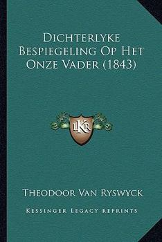 Paperback Dichterlyke Bespiegeling Op Het Onze Vader (1843) [Dutch] Book