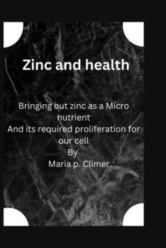 Paperback Zinc and health: Bringing out zinc as a Micro nutrient And its required proliferation for our cell Book