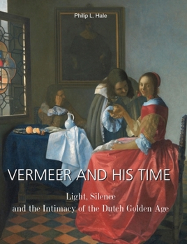 Vermeer And His Time: Light, Silence, and the Intimacy of the Dutch Golden Age