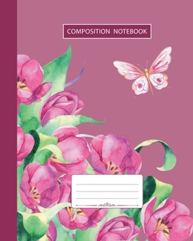 Paperback Composition Notebook: College Ruled - Butterfly Summer Birds and Tulip Flowers - Back to School Composition Book for Teachers, Students, Kid Book