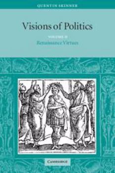 Visions of Politics: Volume 2, Renaissance Virtues