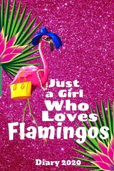 Diary 2020: Just a Girl Who Loves Flamingos Monthly Week to View Planner Agenda W/ Inspirational Quotes