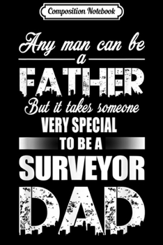 Paperback Composition Notebook: Any Man Can Be A Father To Be A Surveyor Dad Journal/Notebook Blank Lined Ruled 6x9 100 Pages Book